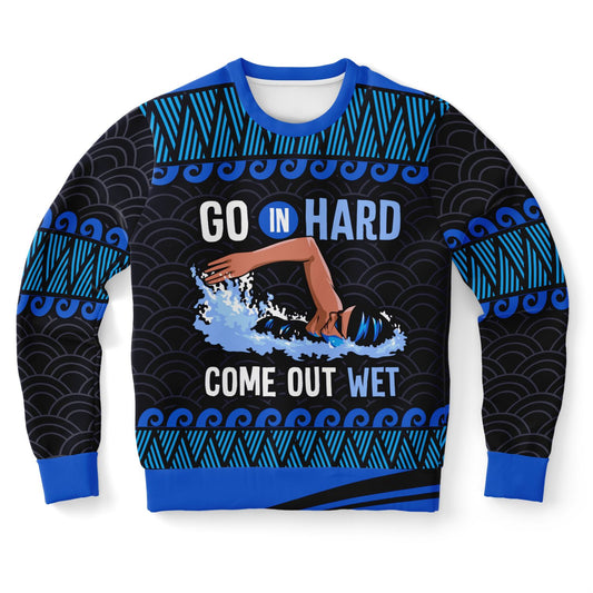 Go In Hard, Come Out Wet Swimming Sweatshirt