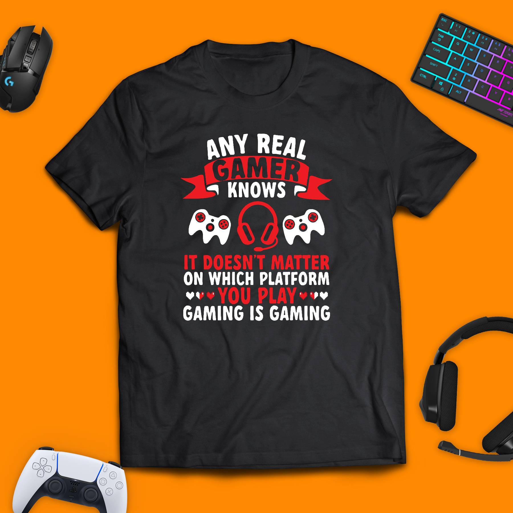 Any Real Gamer Knows It Doesn't Matter On Which Platform You Play. Gaming Is Gaming T - Shirt - chaosandthunder