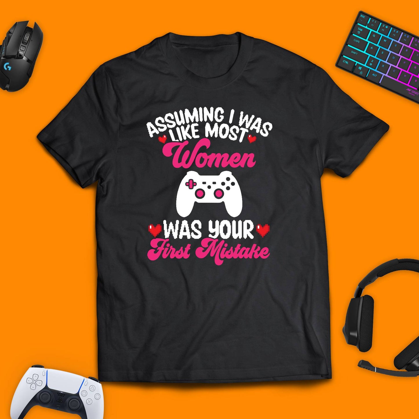 Assuming I Was Like Most Women Was Your First Mistake T - Shirt - chaosandthunder