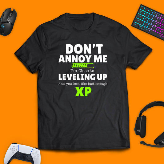 Don't Annoy Me...I'm Close To Leveling Up T - shirt - chaosandthunder