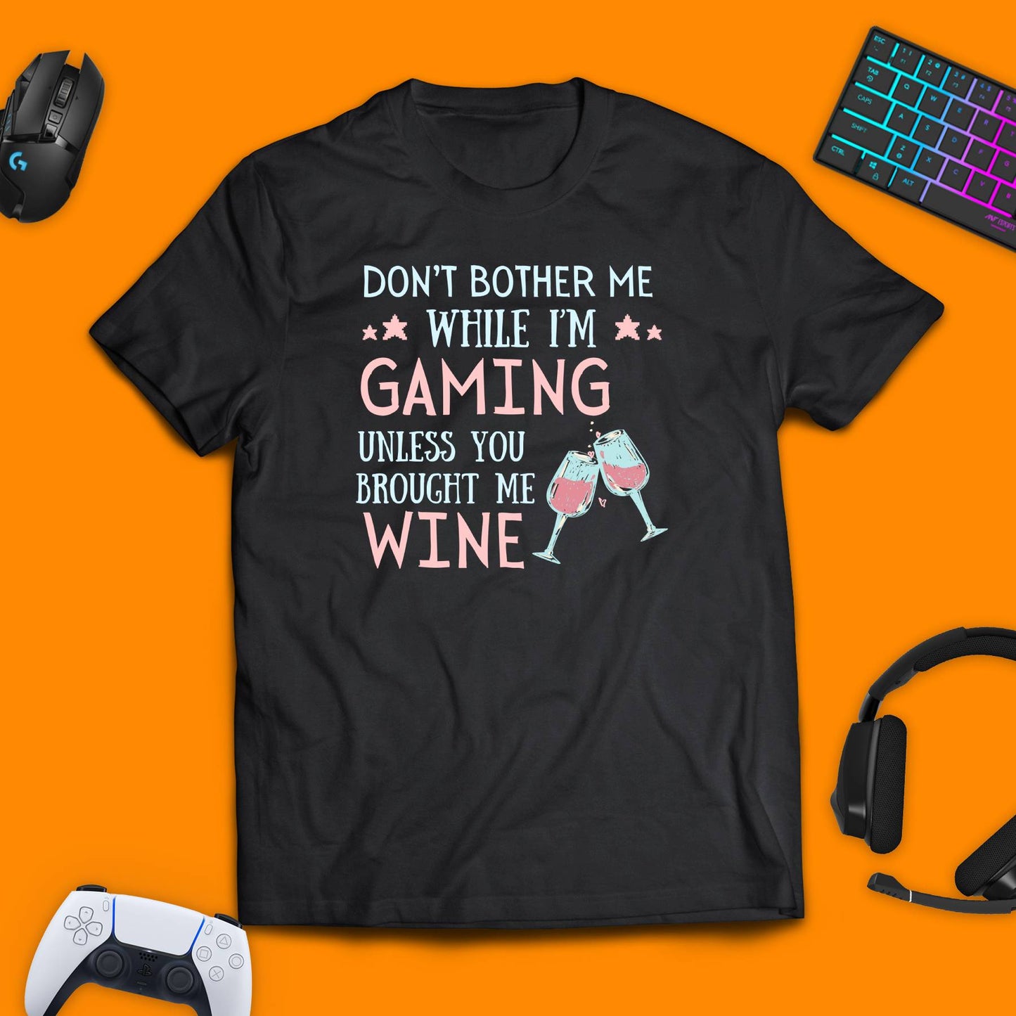 Don't Bother Me While I'm Gaming. Unless You Brought Me Wine T - Shirt - chaosandthunder