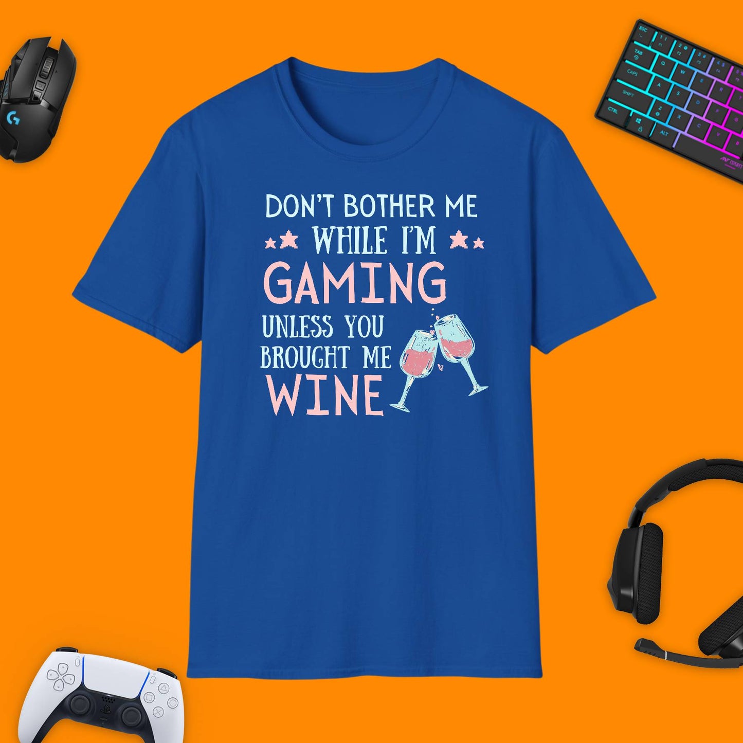 Don't Bother Me While I'm Gaming. Unless You Brought Me Wine T - Shirt - chaosandthunder