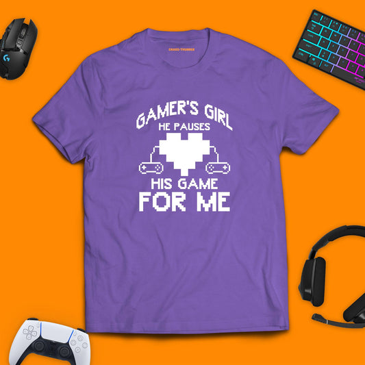 Gamer's Girl. He Pauses His Games For Me T - shirt - chaosandthunder