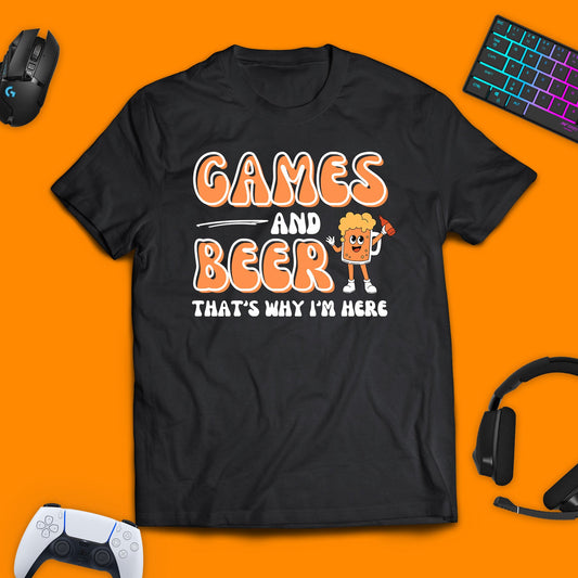 Games and Beer That's Why I'm Here T - Shirt - chaosandthunder