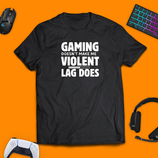 Gaming Doesn't Make Me Violent, Lag Does T - shirt - chaosandthunder