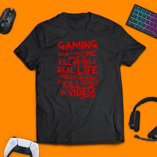 Gaming Doesn't Make Me Want To Kill People In Real Life T - Shirt - chaosandthunder