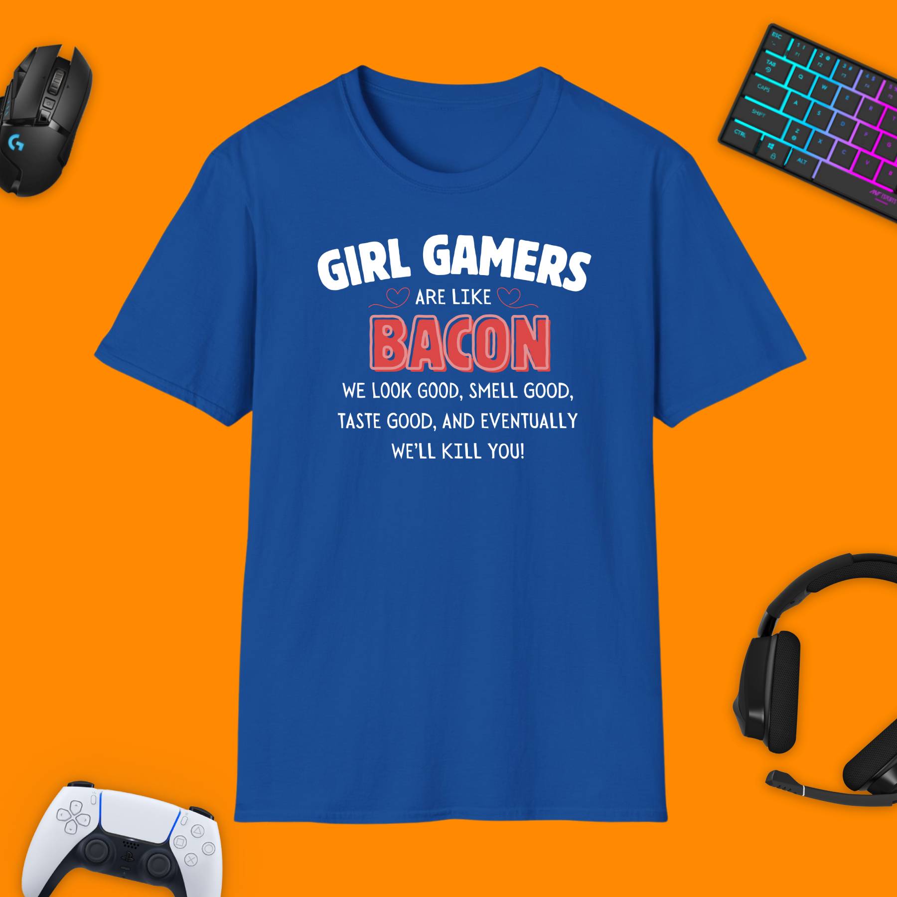 Girl Gamers Are Like Bacon T - Shirt - chaosandthunder