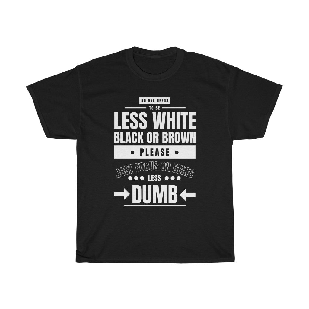 Hilarious Be Less Dumb Shirt - Unisex Heavy Cotton Tee - chaosandthunder