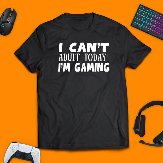 I Can't Adult Today. I'm Gaming T - shirt - chaosandthunder