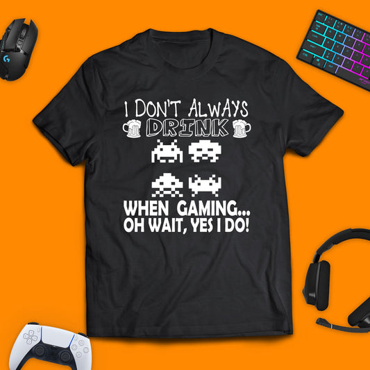 I Don't Always Drink When I'm Gaming T - Shirt - chaosandthunder