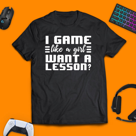 I Game Like a Girl, Want a Lesson T - Shirt - chaosandthunder