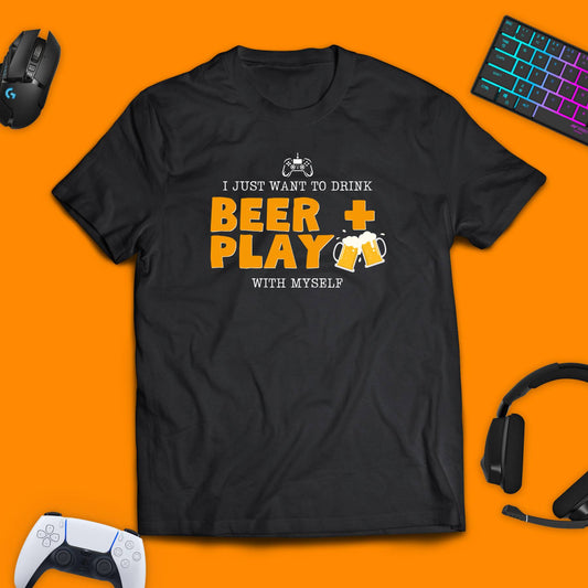 I Just Want To Drink Beer + Play T - Shirt - chaosandthunder