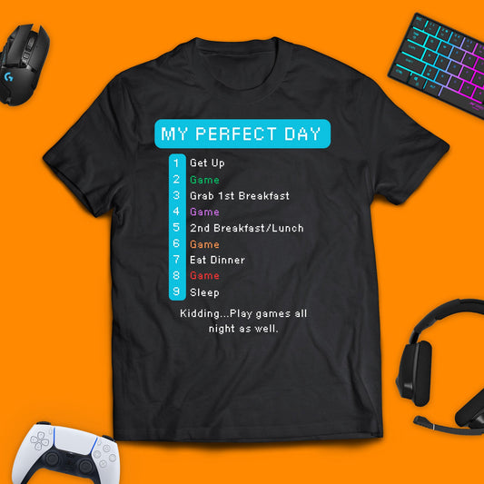 My Perfect Day Gaming T - Shirt - chaosandthunder