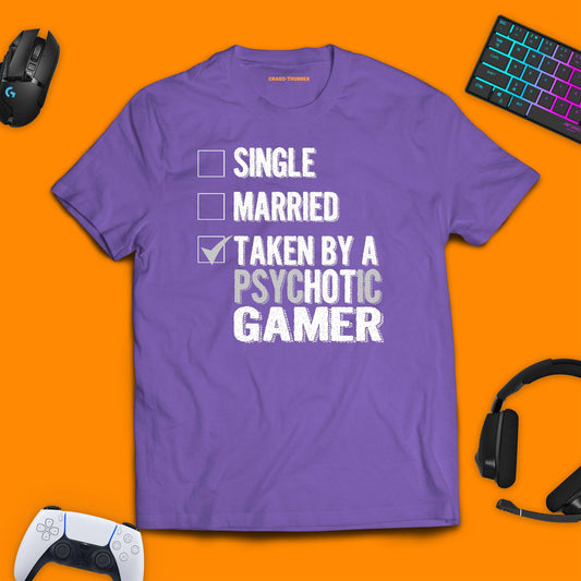 Taken By A Psychotic Gamer T - shirt - chaosandthunder