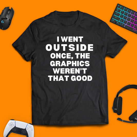 The Graphics Weren't That Good Gaming T - Shirt - chaosandthunder