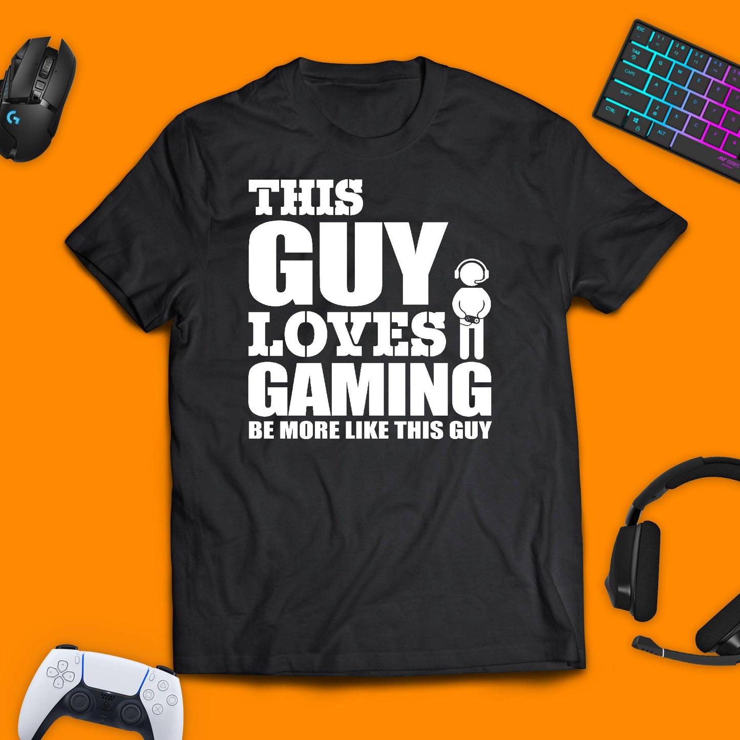 This Guy Loves Gaming, Be More Like This Guy T - Shirt - chaosandthunder