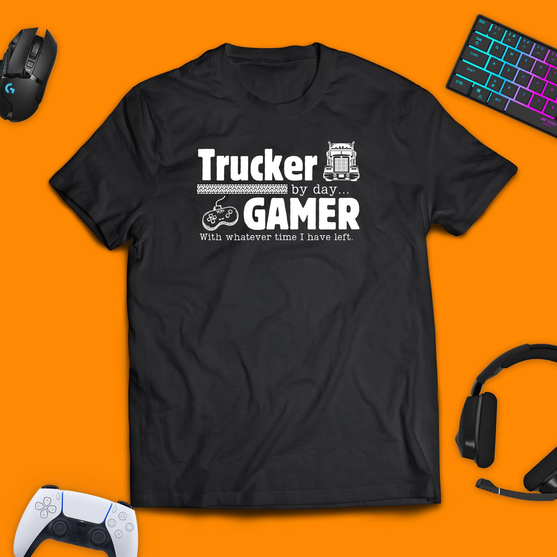 Trucker By Day, Gamer With Whatever Time I Have Left T - Shirt - chaosandthunder