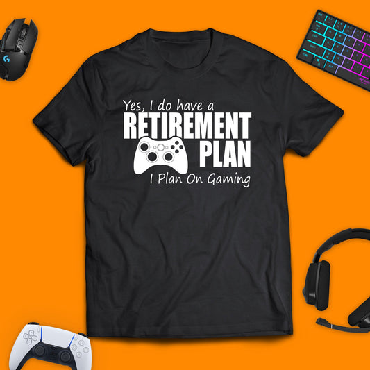 Yes, I Do Have a Retirement Plan, I Plan on Gaming T - Shirt - chaosandthunder