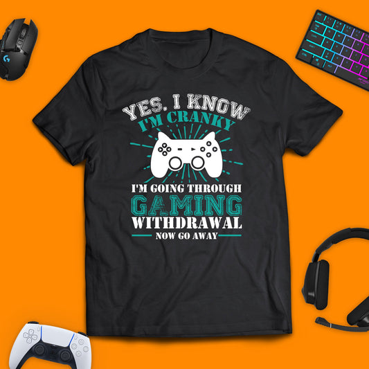 Yes, I Know I'm Cranky Gaming T - Shirt - chaosandthunder